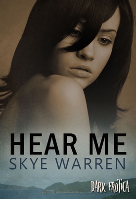 Hear Me by Skye Warren