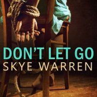 Don’t Let Go by Skye Warren