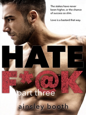 Hate F*@k: Part Three by Ainsley Booth