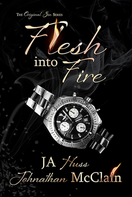 Flesh Into Fire by J.A. Huss and Johnathan McClain